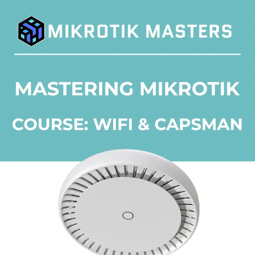 Mastering MikroTik: WiFi & CAPsMAN